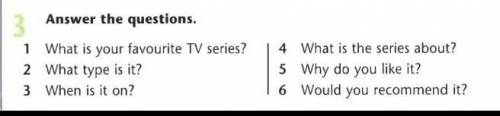 Anwser the questions 1) What is your favourite TV series?2) What type is it?3) When is it on?4) How 