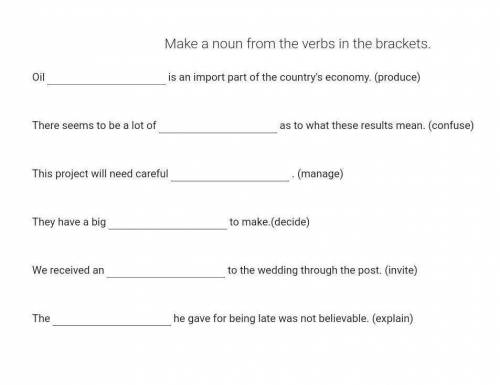 Make a noun from the verbs in the brackets. Oil  is an import part of the country's economy. (produc