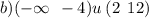 b)( - \infty \: \: - 4)u \: (2 \: \: 12)