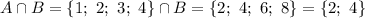 A\cap B=\{1;\ 2;\ 3;\ 4\}\cap B=\{2;\ 4;\ 6;\ 8\}=\{2;\ 4\}