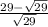 \frac{29 - \sqrt{29} }{ \sqrt{29} }