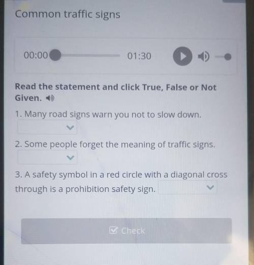 Read the statement and click True, False or Not Given. 1. Many road signs warn you not to slow down.