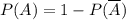 P(A)=1-P(\overline{A})