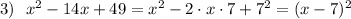 3)\ \ x^2-14x+49=x^2-2\cdot x\cdot 7+7^2=(x-7)^2