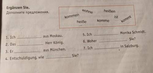 Ergänzen Sie. Дополните предложения. wohne kommen heißen ist komme heiße kommt 1. Ich aus Moskau. 5.