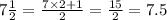 7 \frac{1}{2} = \frac{7 \times 2 + 1}{2} = \frac{15}{2} = 7.5