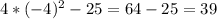 4*(-4)^{2} -25= 64-25=39