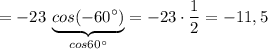 =-23\, \underbrace{cos(-60^\circ )}_{cos60^\circ }=-23\cdot \dfrac{1}{2}=-11,5