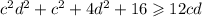 c ^{2} d ^{2} + c^{2} + 4d^{2} + 16 \geqslant 12cd