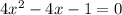 4x^{2} -4x-1=0