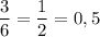 \displaystyle \frac{3}{6}=\frac{1}{2}=0,5