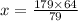 x = \frac{179 \times 64}{79}