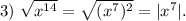 3)\ \sqrt{x^{14}} =\sqrt{(x^7)^2}=|x^7|.