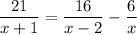 \displaystyle \frac{21}{x+1}=\frac{16}{x-2} -\frac{6}{x}