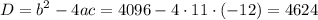 \displaystyle D=b^2-4ac=4096-4\cdot 11\cdot (-12)=4624