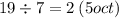 19 \div 7 = 2 \: (5oct)