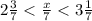 2 \frac{3}{7} < \frac{x}{7} < 3 \frac{1}{7}