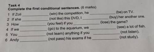 Task 4 Complete the first conditional sentences. (6 marks) 1 If Zoli (win) the competition, he 2 If 