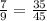 \frac{7}{9} =\frac{35}{45}