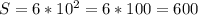 S=6*10^{2} =6*100=600\\