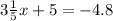 3 \frac{1}{5} x + 5 = - 4.8