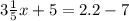 3 \frac{1}{5} x + 5 = 2.2 - 7