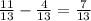 \frac{11}{13} - \frac{4}{13} = \frac{7}{13}