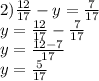 2) \frac{12}{17} - y = \frac{7}{17} \\ y = \frac{12}{17} - \frac{7}{17} \\ y = \frac{12 - 7}{17} \\ y = \frac{5}{17} \\