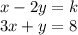 \\ x - 2y = k \\ 3x + y = 8