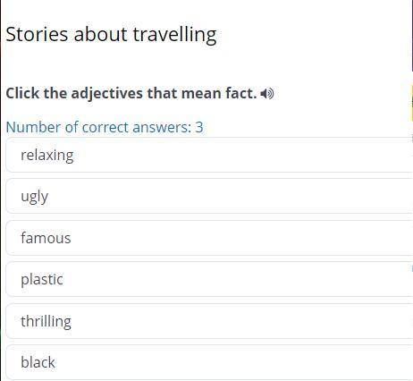 Stories about travelling click the adjectives that mean fact Number of correct answers: 3 famous bla