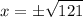 \displaystyle x=\pm \sqrt {121}