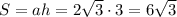 S=ah=2\sqrt3\cdot 3=6\sqrt3