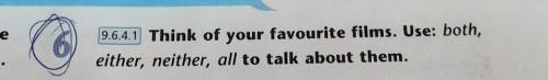 9.6.4.1 Think of your favourite films. Use: both, either, neither, all to talk about them.