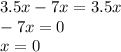 3.5x - 7x = 3.5x \\ - 7x = 0 \\ x = 0