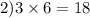 2)3 \times 6 = 18