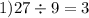 1)27 \div 9 = 3