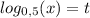 \displaystyle log_{0,5} (x)=t