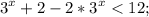 \displaystyle 3^x+2 -2*3^x < 12;