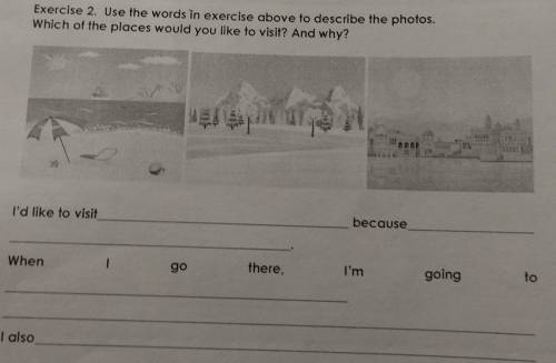 Exercise 2. Use the words in exercise above to describe the photos. Which of the places would you li