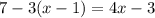 7 - 3(x - 1) = 4x - 3