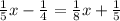 \frac{1}{5} x - \frac{1}{4} = \frac{1}{8} x + \frac{1}{5}