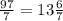 \frac{97}{7} =13\frac{6}{7}