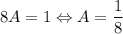 8A=1\Leftrightarrow A=\dfrac{1}{8}