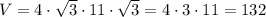 V = 4\cdot\sqrt{3}\cdot 11\cdot\sqrt{3} = 4\cdot 3\cdot 11 = 132