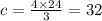 c = \frac{4 \times 24}{3} = 32