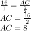 \frac{16}{1} = \frac{AC}{ \frac{1}{2} } \\ AC = \frac{16}{2} \\ AC = 8