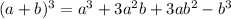 (a+ b)^3 = a^3 + 3a^2b + 3ab^2 - b^3