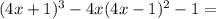 (4x+ 1)^3 - 4x(4x- 1)^2 - 1 =