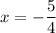 \displaystyle x=-\frac{5}{4}