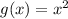 g(x) = {x^{2}